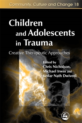 Children and Adolescents in Trauma: Creative Therapeutic Approaches - Cook, Diane (Contributions by), and Bruce, Terry (Contributions by), and Bradley, Christine (Contributions by)