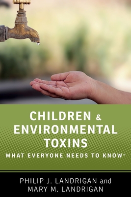 Children and Environmental Toxins: What Everyone Needs to Know - Landrigan, Philip J., and Landrigan, Mary M.