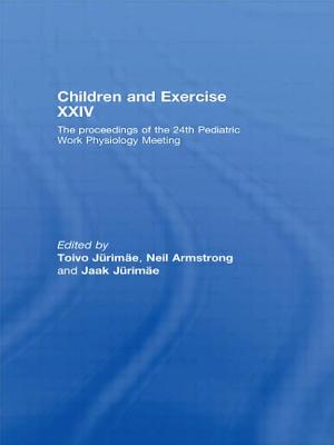 Children and Exercise XXIV: The Proceedings of the 24th Pediatric Work Physiology Meeting - Jurimae, Toivo (Editor), and Armstrong, Neil (Editor), and Jurimae, Jaak (Editor)