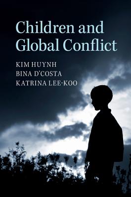 Children and Global Conflict - Huynh, Kim, and D'Costa, Bina, and Lee-Koo, Katrina