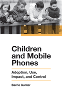 Children and Mobile Phones: Adoption, Use, Impact, and Control