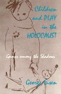 Children and Play in the Holocaust: Games Among the Shadows