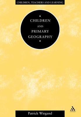 Children and Primary Geography - Wiegand, Patrick