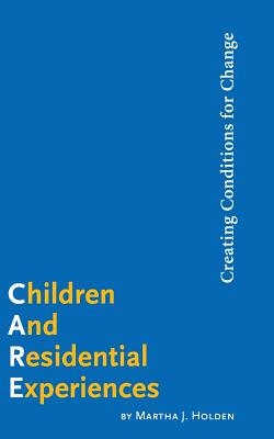 Children and Residential Experiences: Creating Conditions for Change - Holden, Martha J