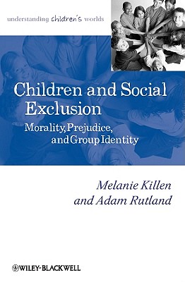 Children and Social Exclusion: Morality, Prejudice, and Group Identity - Killen, Melanie, and Rutland, Adam