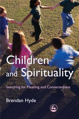 Children and Spirituality: Searching for Meaning and Connectedness - Hyde, Brendan