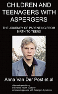 Children and Teenagers with Aspergers: The Journey of Parenting from Birth to Teens