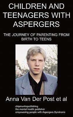 Children and Teenagers with Aspergers: The Journey of Parenting from Birth to Teens - Van Der Post Et Al, Anna