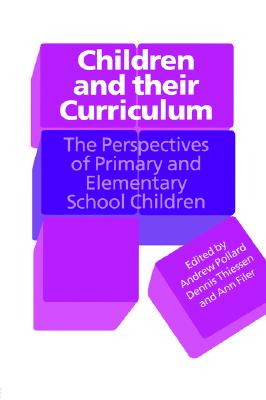 Children and Their Curriculum: The Perspectives of Primary and Elementary School Children - Filer, Ann (Editor), and Pollard, Andrew (Editor), and Thiessen, Dennis (Editor)