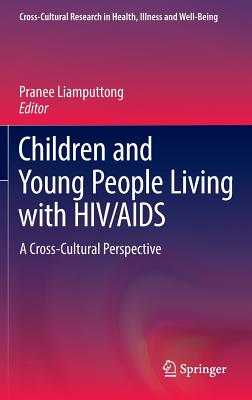 Children and Young People Living with HIV/AIDS: A Cross-Cultural Perspective - Liamputtong, Pranee, Professor (Editor)