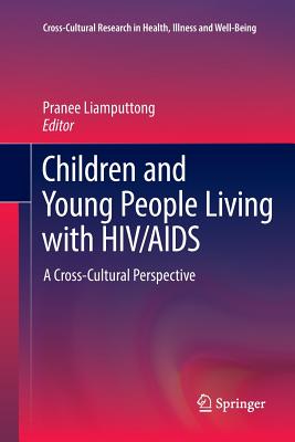 Children and Young People Living with HIV/AIDS: A Cross-Cultural Perspective - Liamputtong, Pranee, Professor (Editor)