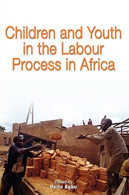 Children and Youth in the Labour Process in Africa - Agbu, Osita (Editor)