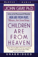 Children Are from Heaven - Gray, John, Ph.D., and Gray (Reader), John (Read by)