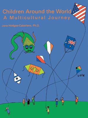 Children Around the World: A Multicultural Journey - Hodges-Caballero, Jane, Ph.D., and David, Alma W, Ed.D. (Foreword by)