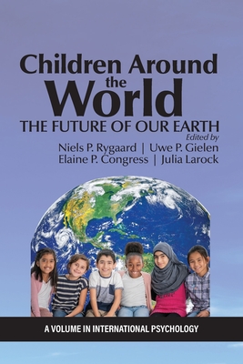 Children Around the World: The Future of Our Earth - Rygaard, Niels P (Editor), and Gielen, Uwe P (Editor), and Congress, Elaine P (Editor)