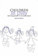 Children at Play: Learning Gender in the Early Years