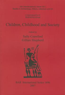 Children, Childhood and Society. Vol. 1, Studies in Archaeology, History, Literature and Art - Crawford, Sally (Editor), and Shepherd, Gillian, M.D. (Editor)