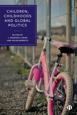 Children, Childhoods and Global Politics - Nabuco Martuscelli, Patricia (Contributions by), and Mollica, Caitlin (Contributions by), and Alonso Soriano, Ana...