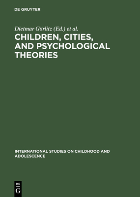 Children, Cities, and Psychological Theories: Developing Relationships - Grlitz, Dietmar (Editor), and Harloff, Hans Joachim (Editor), and Mey, Gnter (Editor)