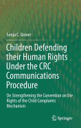 Children Defending Their Human Rights Under the CRC Communications Procedure: On Strengthening the Convention on the Rights of the Child Complaints Mechanism