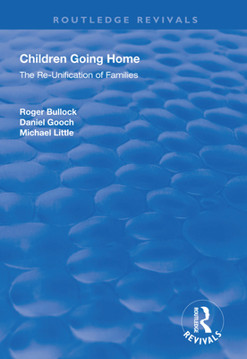 Children Going Home: The Re-unification of Families - Bullock, Roger, and Gooch, Daniel, and Little, Michael