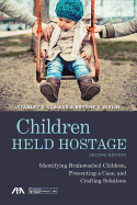 Children Held Hostage: Identifying Brainwashed Children, Presenting a Case, and Crafting Solutions