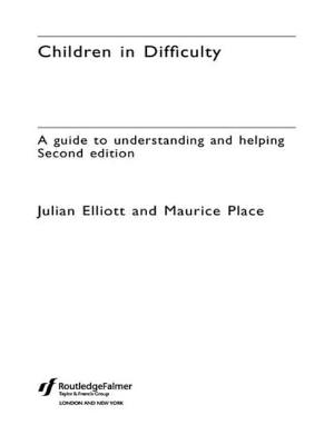 Children in Difficulty: A Guide to Understanding and Helping - Elliott, Julian, and Place, Maurice