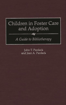 Children in Foster Care and Adoption: A Guide to Bibliotherapy - Pardeck, John, and Pardeck, Jean
