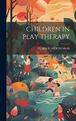 Children in Play Therapy - Moustakas, Clark E