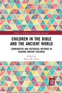 Children in the Bible and the Ancient World: Comparative and Historical Methods in Reading Ancient Children