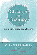 Children in Therapy: Using the Family as a Resource