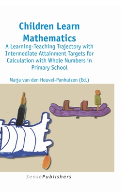 Children Learn Mathematics: A Learning-Teaching Trajectory with Intermediate Attainment Targets for Calculation with Whole Numbers in Primary School - Van Den Heuvel-Panhuizen, Marja