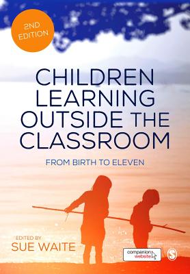 Children Learning Outside the Classroom: From Birth to Eleven - Waite, Sue (Editor)