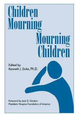 Children Mourning, Mourning Children - Doka, Kenneth J (Editor)