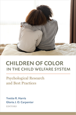Children of Color in the Child Welfare System: Psychological Research and Best Practices - Harris, Yvette R, PhD (Editor), and Carpenter, Gloria Oliver, Dr., PhD (Editor)