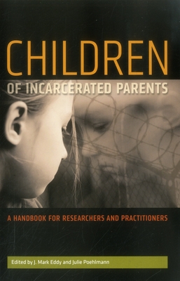 Children of Incarcerated Parents: A Handbook for Researchers and Practitioners - Poehlmann, Julie, and Eddy, J Mark, Ph.D.