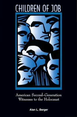 Children of Job: American Second-Generation Witnesses to the Holocaust - Berger, Alan L