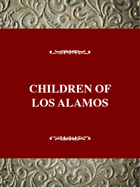 Children of Los Alamos: An Oral History of the Town Where the Atomic Bomb Began