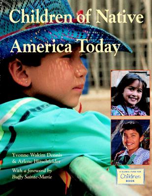 Children of Native America Today - Dennis, Yvonne Wakim, and Hirschfelder, Arlene B, and Sainte-Marie, Buffy (Foreword by)