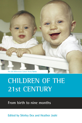 Children of the 21st Century: From Birth to Nine Months - Dex, Shirley (Editor), and Joshi, Heather (Editor)