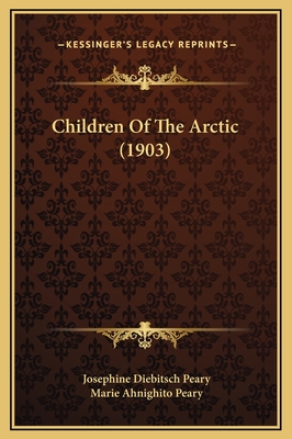 Children of the Arctic (1903) - Peary, Josephine Diebitsch, and Peary, Marie Ahnighito