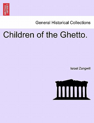 Children of the Ghetto. - Zangwill, Israel