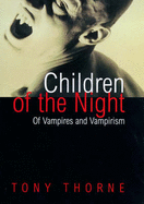 Children of the Night: Of Vampires and Vampirism