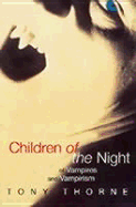 Children of the Night: Of Vampires and Vampirism - Thorne, Tony