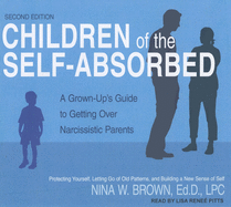 Children of the Self-Absorbed: A Grown-Up's Guide to Getting Over Narcissistic Parents