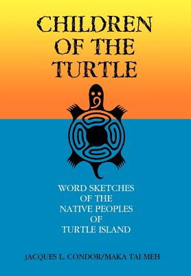 Children of the Turtle: Word Sketches of the Native Peoples of Turtle Island - Jacques L Condor Aka Maka Tei Meh