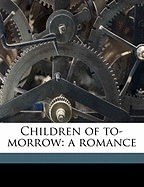 Children of To-Morrow: A Romance