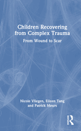 Children Recovering from Complex Trauma: From Wound to Scar