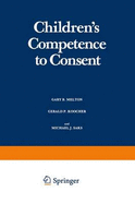 Children S Competence to Consent - Melton, Gary B, Dr., PhD (Editor), and Koocher, Gerald P (Editor), and Saks, Michael J (Editor)