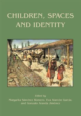 Children, Spaces and Identity - Snchez Romero, Margarita (Editor), and Alarcn Garca, Eva (Editor), and Aranda Jimnez, Gonzalo (Editor)